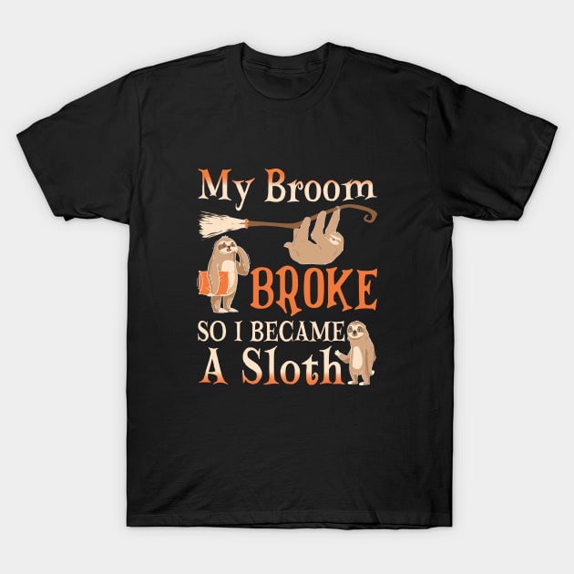 My Broom Broke So I Became A Sloth T-Shirt by WildFoxFarmCo